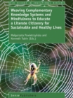 Weaving Complementary Knowledge Systems and Mindfulness to Educate a Literate Citizenry for Sustainable and Healthy Lives - eBook