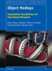 Object Medleys : Interpretive Possibilities for Educational Research - eBook