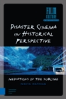 Disaster Cinema in Historical Perspective : Mediations of the Sublime - Book
