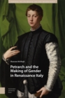 Petrarch and the Making of Gender in Renaissance Italy - Book
