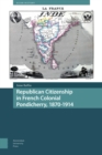 Republican Citizenship in French Colonial Pondicherry, 1870-1914 - Book