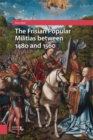 The Frisian Popular Militias between 1480 and 1560 - Book