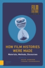 How Film Histories Were Made : Materials, Methods, Discourses - Book