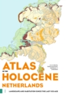 Atlas of the Holocene Netherlands : Landscape and Habitation since the Last Ice Age - Book