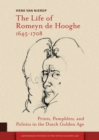 The Life of Romeyn de Hooghe 1645-1708 : Prints, Pamphlets, and Politics in the Dutch Golden Age - Book