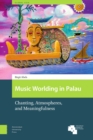 Music Worlding in Palau : Chanting, Atmospheres, and Meaningfulness - Book