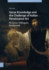 Sense Knowledge and the Challenge of Italian Renaissance Art : El Greco, Velazquez, Rembrandt - Book