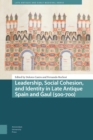 Leadership, Social Cohesion, and Identity in Late Antique Spain and Gaul (500-700) - Book