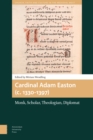 Cardinal Adam Easton (c. 1330-1397) : Monk, Scholar, Theologian, Diplomat - Book