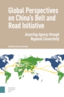 Global Perspectives on China's Belt and Road Initiative : Asserting Agency through Regional Connectivity - Book