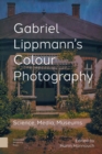 Gabriel Lippmann's Colour Photography : Science, Media, Museums - Book