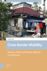 Cross-border Mobility : Women, Work and Malay Identity in Indonesia - Book