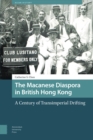 The Macanese Diaspora in British Hong Kong : A Century of Transimperial Drifting - Book