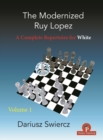 The Modernized Ruy Lopez - Volume 1 : A Complete Repertoire for White - Book