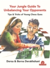 Your Jungle Guide To Unbalancing Your Opponents : Tips & Tricks of Young Chess Guns - Book