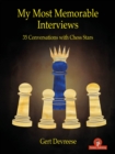 My Most Memorable Interviews : 35 Conversations with Chess Stars - Book