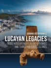 Lucayan Legacies : Indigenous lifeways in The Bahamas and Turks and Caicos Islands - Book