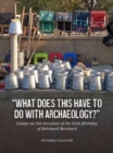 What Does This Have to Do with Archaeology? : Essays on the Occasion of the 65th Birthday of Reinhard Bernbeck - Book
