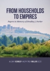 From Households to Empires : Papers in Memory of Bradley J. Parker - Book