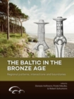 The Baltic in the Bronze Age : Regional Patterns, Interactions and Boundaries - Book