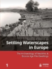 Settling Waterscapes in Europe : The Archaeology of Neolithic & Bronze Age Pile-Dwellings - Book