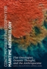 Contemporary Philosophy for Maritime Archaeology : Flat Ontologies, Oceanic Thought, and the Anthropocene - Book