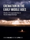 Cremation in the Early Middle Ages : Death, fire and identity in North-West Europe - Book