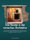 Das Fenster in der romischen Architektur : Zur Funktion und Bedeutung eines architektonischen Bauteils in der Wohn- und Thermenarchitektur von der Republik bis zum 3. Jh. n. Chr. - Book