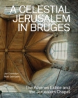 A Heavenly Jerusalem in Bruges : The Adornes Estate and the Jerusalem Chapel - Book