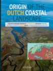 Origin of the Dutch Coastal Landscape : Long-Term Landscape Evolution of the Netherlands During the Holocene, Described and Visualized in National, Regional and Local Palaeogeographical Map Series - Book