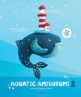 Aquatic Amigurumi 2 : Crochet 15 Seashore Softies - Book