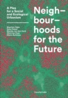 Neighbourhoods for the Future : A Plea for a Social and Ecological Urbanism - Book