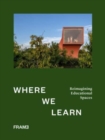 Where We Learn : Reimagining Educational Spaces - Book