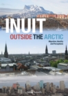 Inuit Outside the Arctic : Migration, Identity and Perceptions - eBook