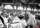 Illuminating Chess : A Photobook by Fred Lucas on the World of Chess - Book
