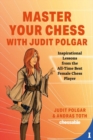 Master Your Chess with Judit Polgar : Inspirational Lessons from the All-Time Best Female Chess Player by Judit Polgar, Andras Toth - Book