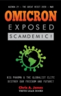 Omicron Exposed: Scamdemic! - Big Pharma & The Globalist Elite destroying our Freedom & Future? - Agenda 21 - The Great Reset 2030 - NWO : Scamdemic! - eBook