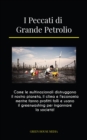 I Peccati di Grande Petrolio : Come le multinazionali distruggono il nostro pianeta, il clima e l'economia mentre fanno profitti folli e usano il greenwashing per ingannare la societa! - eBook