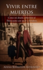 Vivir entre muertos : Como mi abuela sobrevivio al Holocausto con amor y fortaleza - eBook