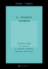 El presente incomodo : Subjetividad en crisis y novelas cubanas despues del muro - eBook