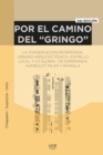 Por el camino del "gringo" : La conservacion patrimonial urbano-arquitectonica -entre lo local y lo global- de Esperanza, Humboldt, Pilar y Rafaela - eBook