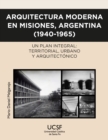 Arquitectura moderna en Misiones, Argentina (1940-1965) : Un plan integral: territorial, urbano y arquitectonico - eBook