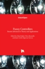 Fuzzy Controllers : Recent Advances in Theory and Applications - Book