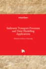 Sediment Transport : Processes and Their Modelling Applications - Book