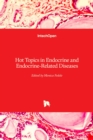 Hot Topics in Endocrine and Endocrine-Related Diseases - Book