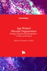 Age-Related Macular Degeneration : Etiology, Diagnosis and Management - A Glance at the Future - Book