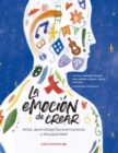La emocion de crear : Artes, aprendizaje socioemocional y discapacidad - eBook