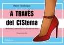 A traves del Cistema : Memorias y reflexiones de una travesti chica - eBook