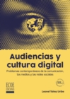 Audiencias y cultura digital - 1ra edicion : Problemas contemporaneos de la comunicacion, los medios y las redes sociales - eBook