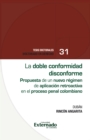 La doble conformidad disconforme : Propuesta de un nuevo regimen de aplicacion retroactiva en el proceso penal colombiano - eBook